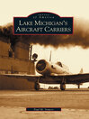 Cover image for Lake Michigan's Aircraft Carriers